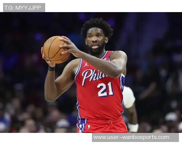 恩比德状态堪忧上一场仅得4分仍受20分钟出场限制